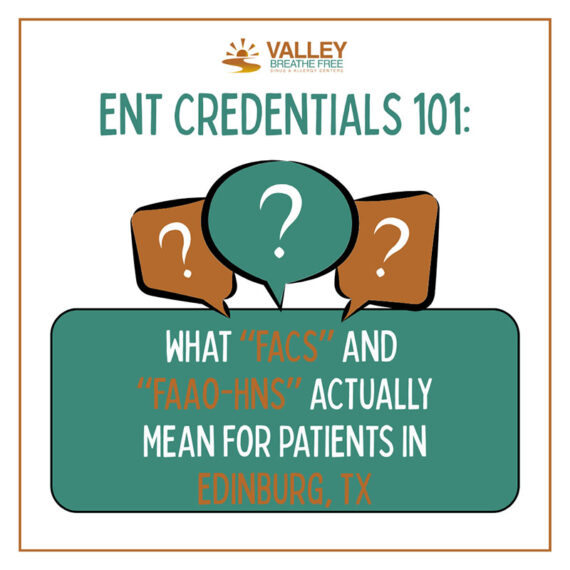 ENT Credentials 101: What “FACS” and “FAAO-HNS” Actually Mean for Patients in Edinburg, TX